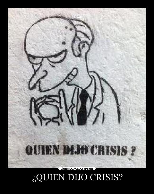 ¿QUIEN DIJO CRISIS? -