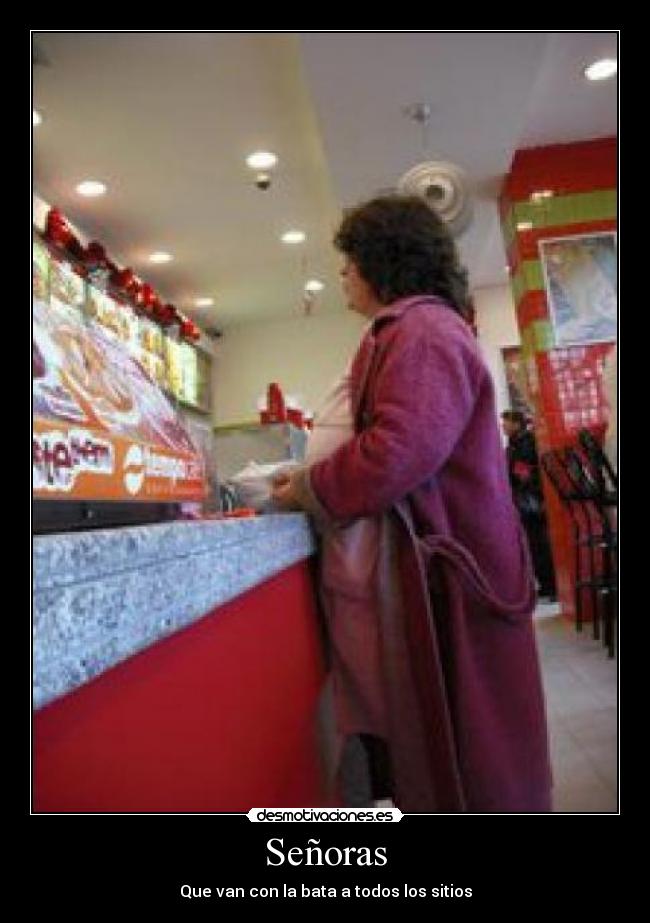 Señoras - Que van con la bata a todos los sitios