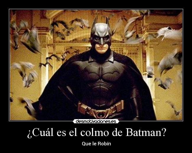 ¿Cuál es el colmo de Batman? -