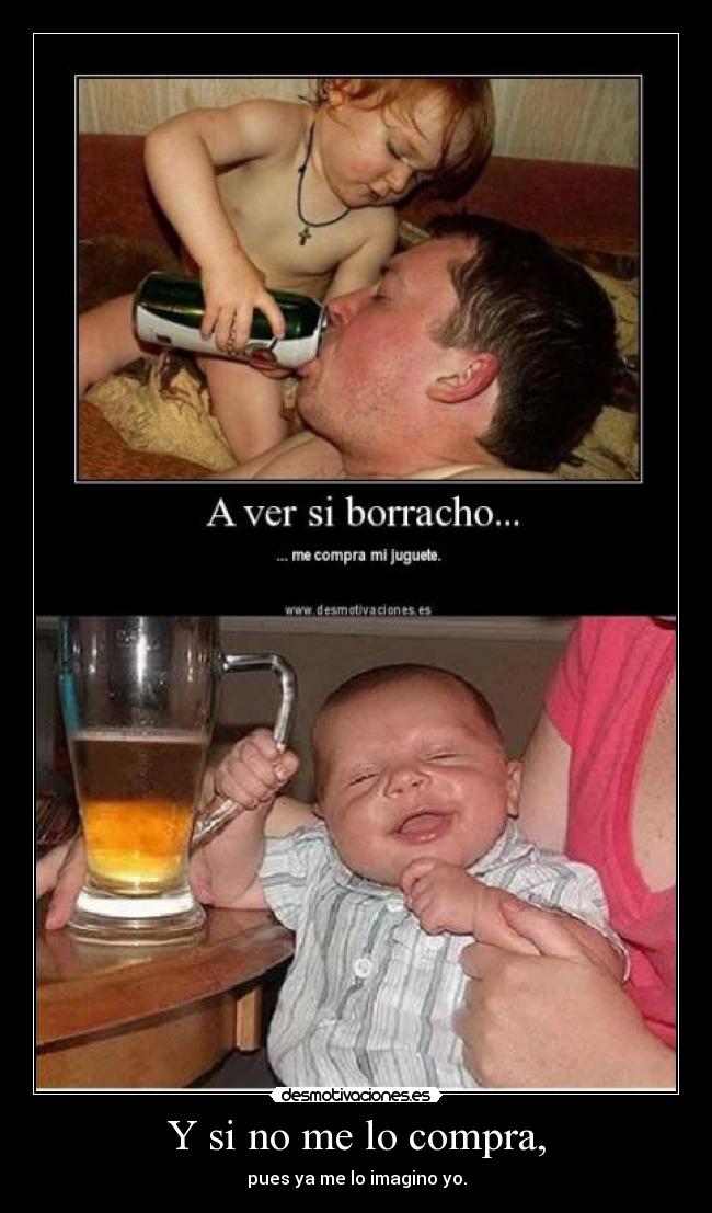 Y si no me lo compra, - pues ya me lo imagino yo.