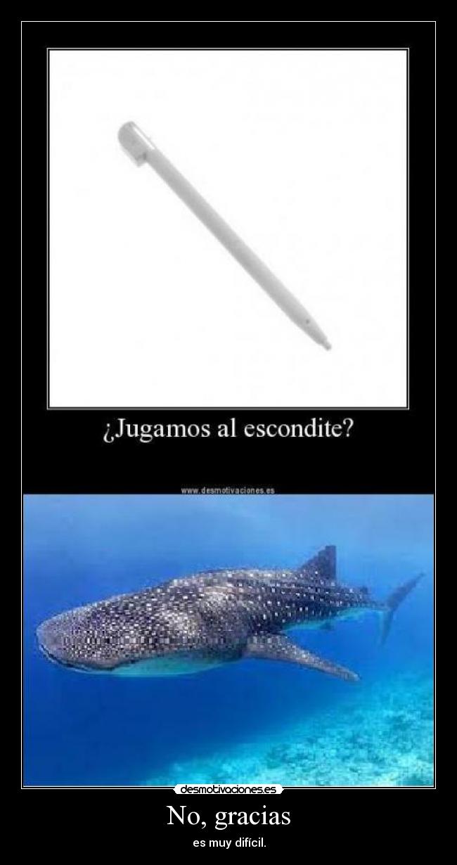 No, gracias - es muy difícil.