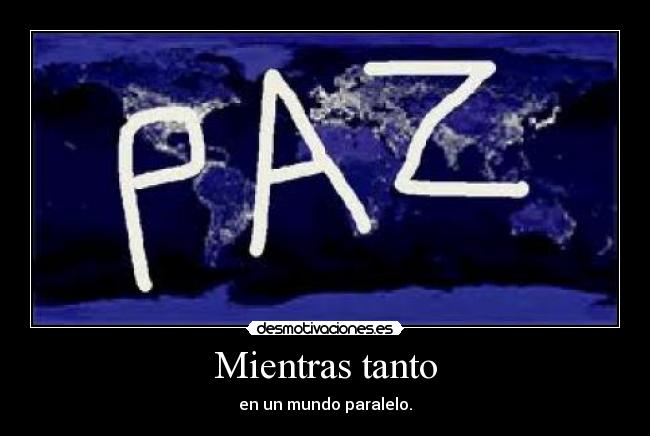 Mientras tanto - en un mundo paralelo.