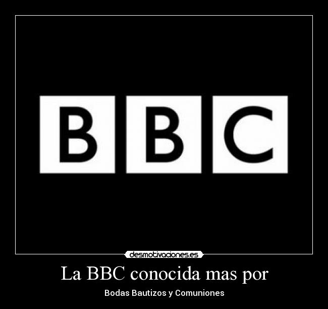 La BBC conocida mas por - 