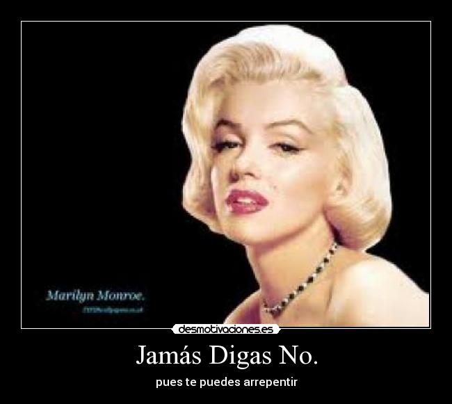 Jamás Digas No. - pues te puedes arrepentir