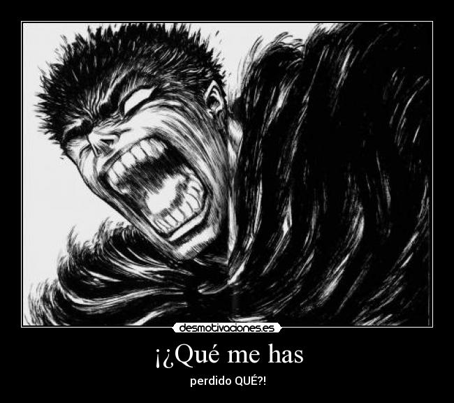 ¡¿Qué me has - perdido QUÉ?!
