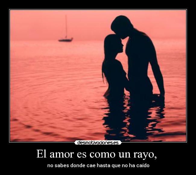 El amor es como un rayo, -