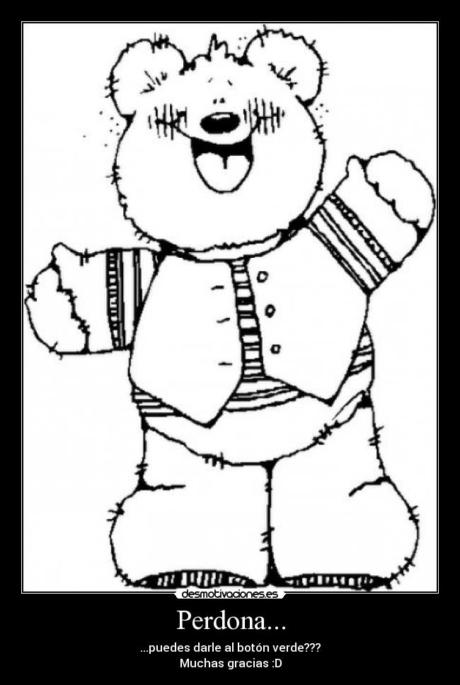 Perdona... - ...puedes darle al botón verde???
Muchas gracias :D