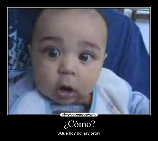 ¿Cómo? - ¿Qué hoy no hay teta?
