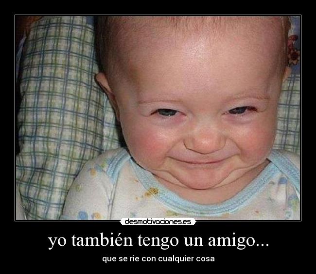 yo también tengo un amigo... -