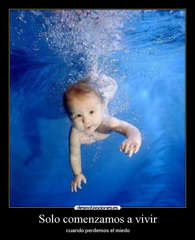 Solo comenzamos a vivir - cuando perdemos el miedo