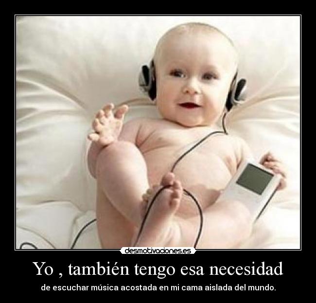 Yo , también tengo esa necesidad -