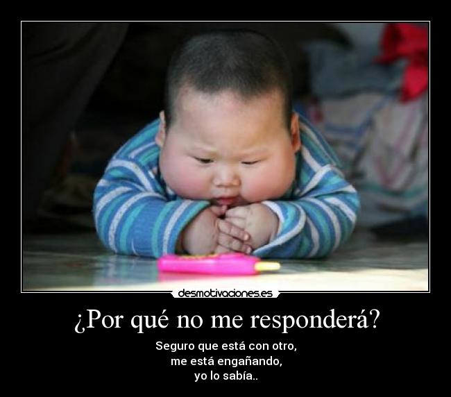 ¿Por qué no me responderá? -