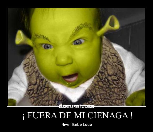 ¡ FUERA DE MI CIENAGA ! - Nivel: Bebe Loco