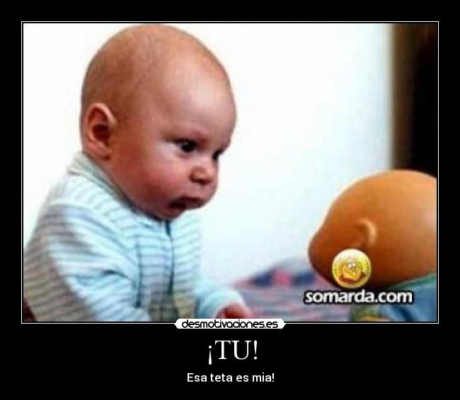 ¡TU! - Esa teta es mia!