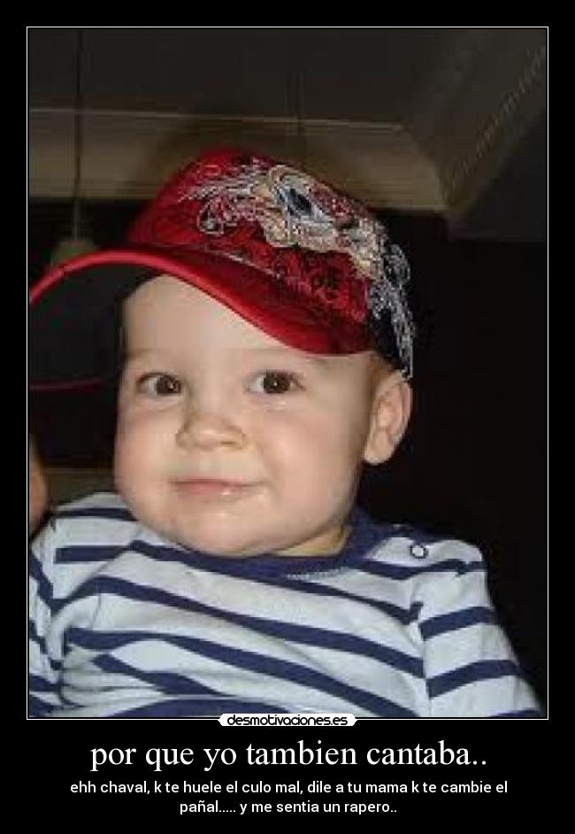 por que yo tambien cantaba.. -