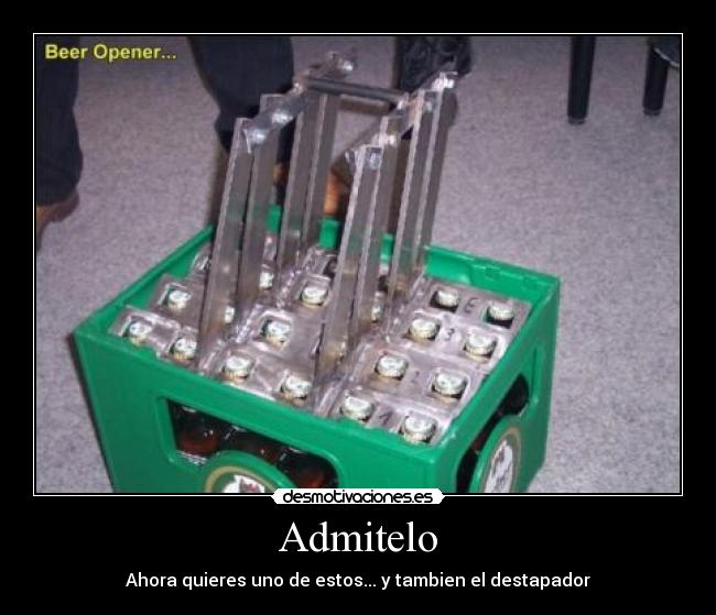Admitelo - Ahora quieres uno de estos... y tambien el destapador