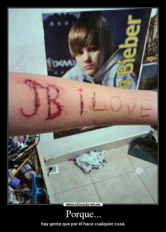 Porque... - hay gente que por él hace cualquier cosa.