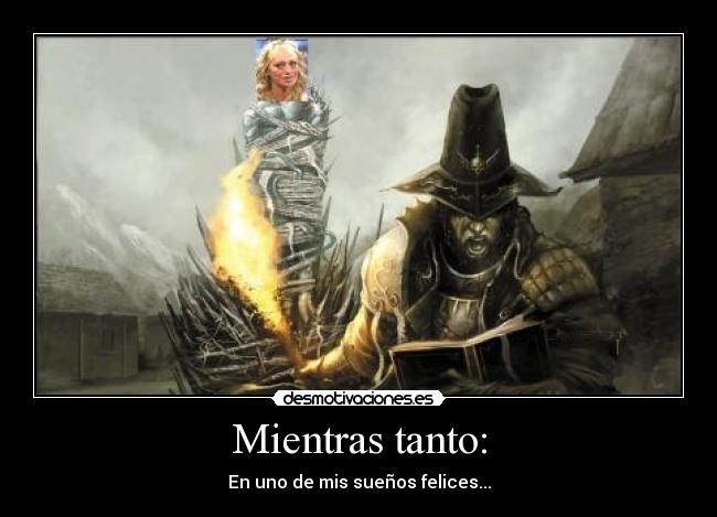 Mientras tanto: - En uno de mis sueños felices...