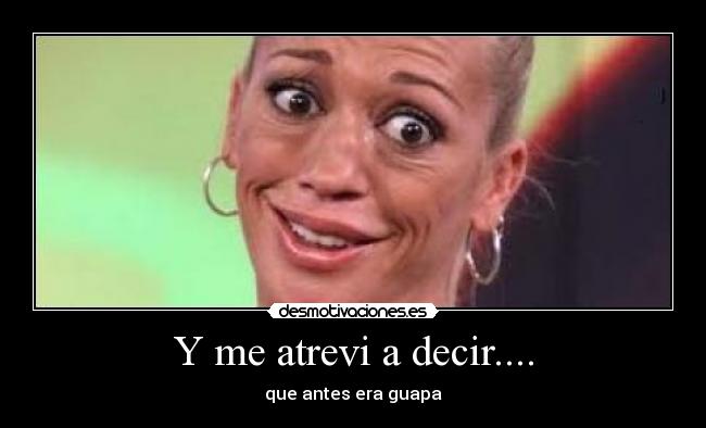 Y me atrevi a decir.... - 