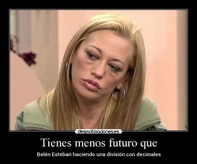 Tienes menos futuro que - Belén Esteban haciendo una división con decimales