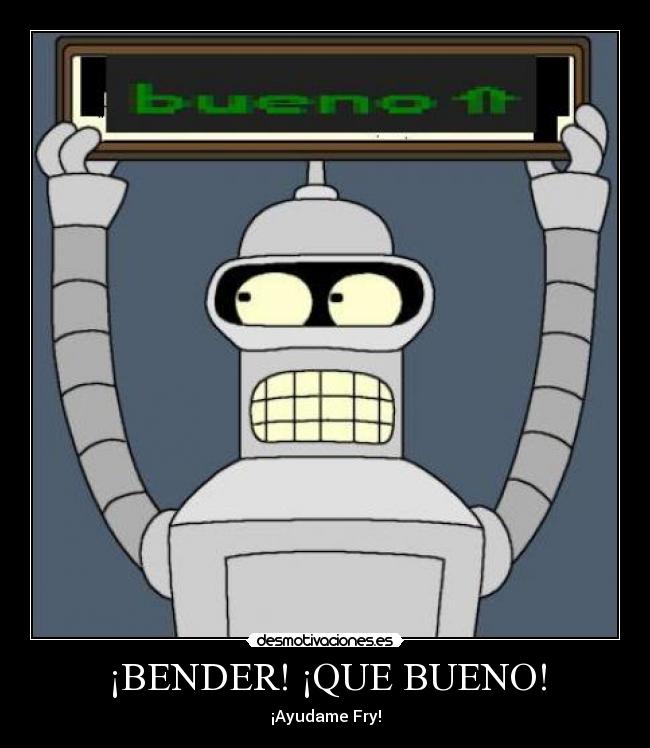 ¡BENDER! ¡QUE BUENO! - 