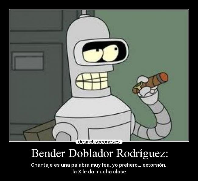 Bender Doblador Rodríguez: -