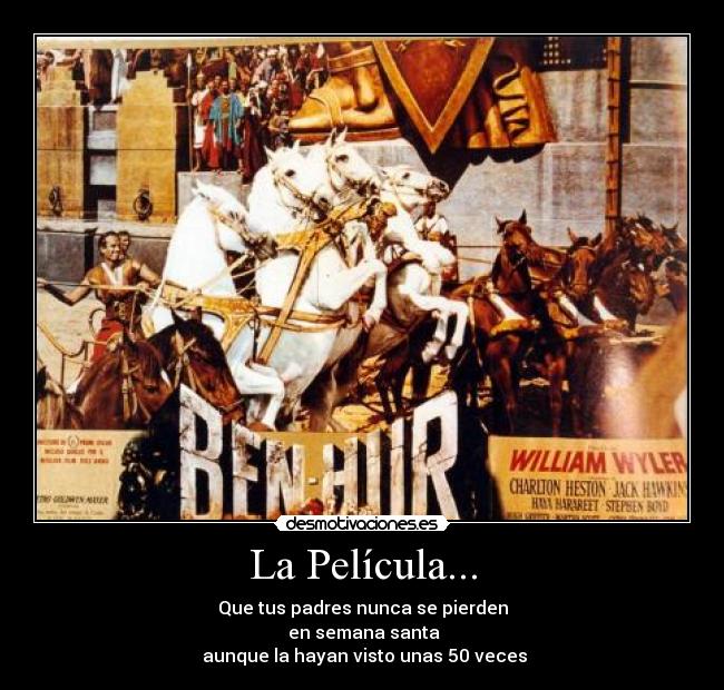 La Película... - Que tus padres nunca se pierden
en semana santa
aunque la hayan visto unas 50 veces