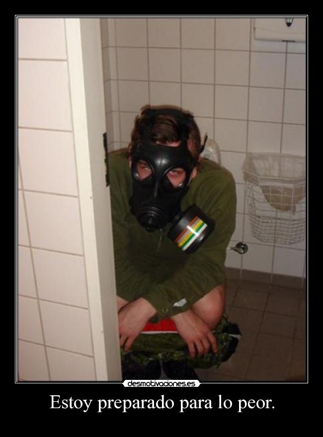 Estoy preparado para lo peor. -