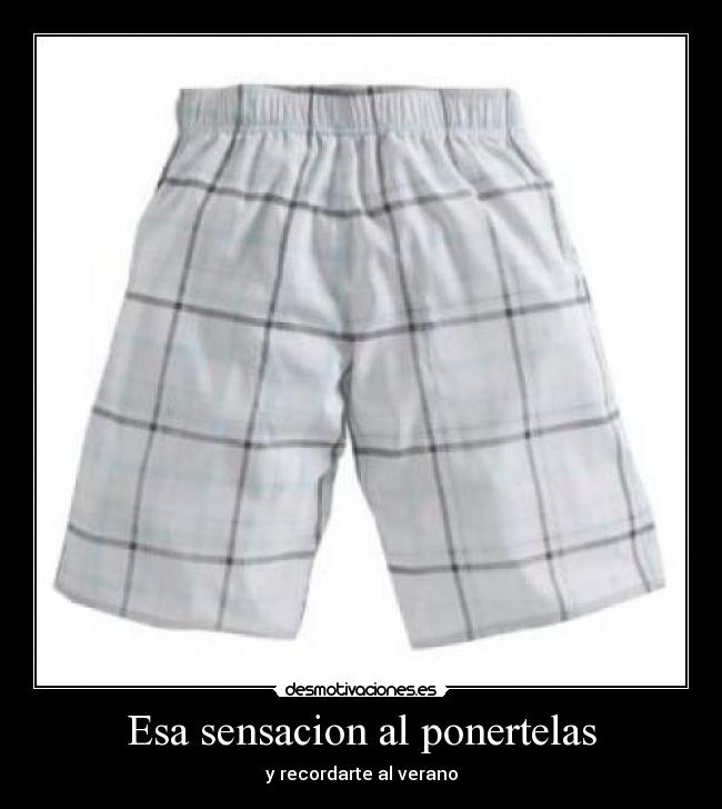 Esa sensacion al ponertelas - y recordarte al verano