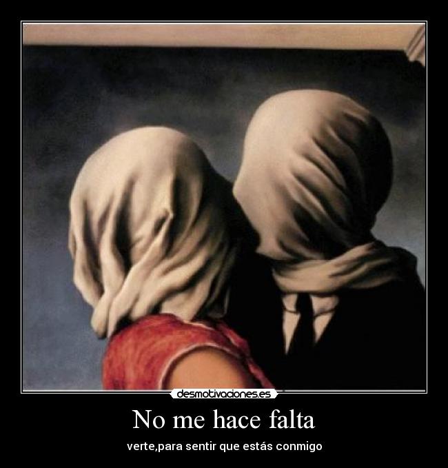 No me hace falta - verte,para sentir que estás conmigo