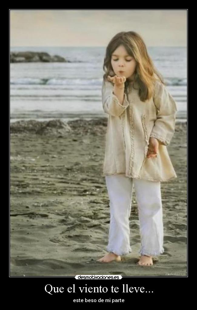 Que el viento te lleve... - este beso de mi parte