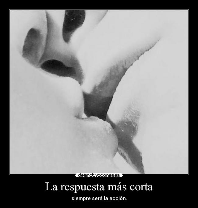 La respuesta más corta - siempre será la acción.