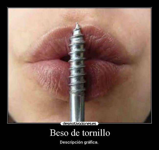 Beso de tornillo - 