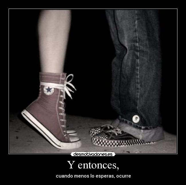 Y entonces, -