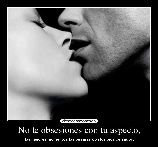 No te obsesiones con tu aspecto, - 