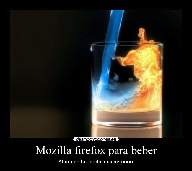 Mozilla firefox para beber - Ahora en tu tienda mas cercana.