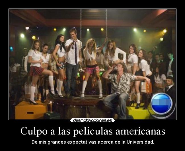Culpo a las peliculas americanas -