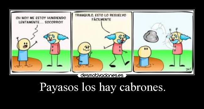 Payasos los hay cabrones. - 