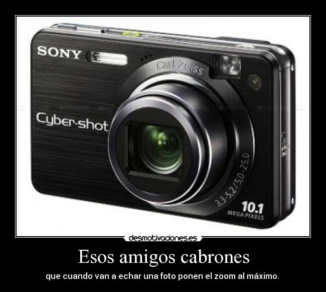 Esos amigos cabrones - que cuando van a echar una foto ponen el zoom al máximo. 