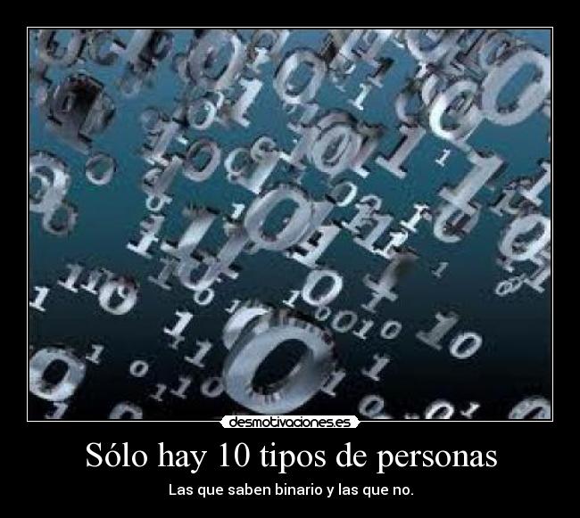 Sólo hay 10 tipos de personas - Las que saben binario y las que no.