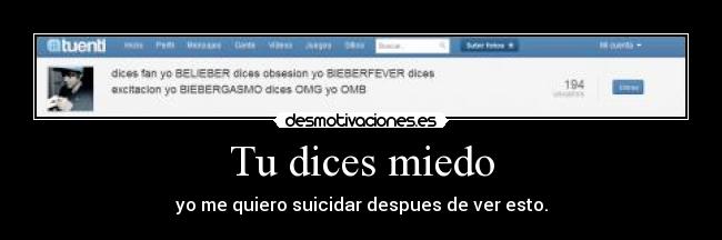 Tu dices miedo - yo me quiero suicidar despues de ver esto.