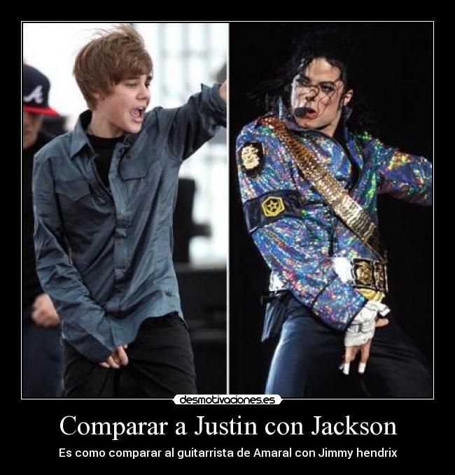 Comparar a Justin con Jackson - Es como comparar al guitarrista de Amaral con Jimmy hendrix