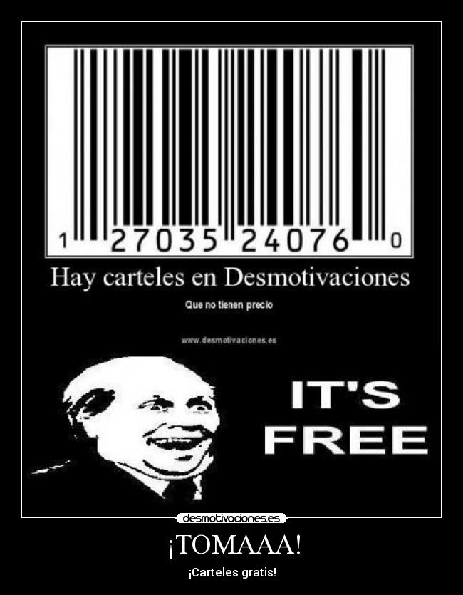 ¡TOMAAA! - ¡Carteles gratis!