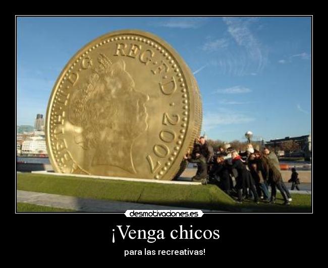¡Venga chicos -
