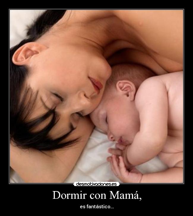 Dormir con Mamá, - es fantástico...