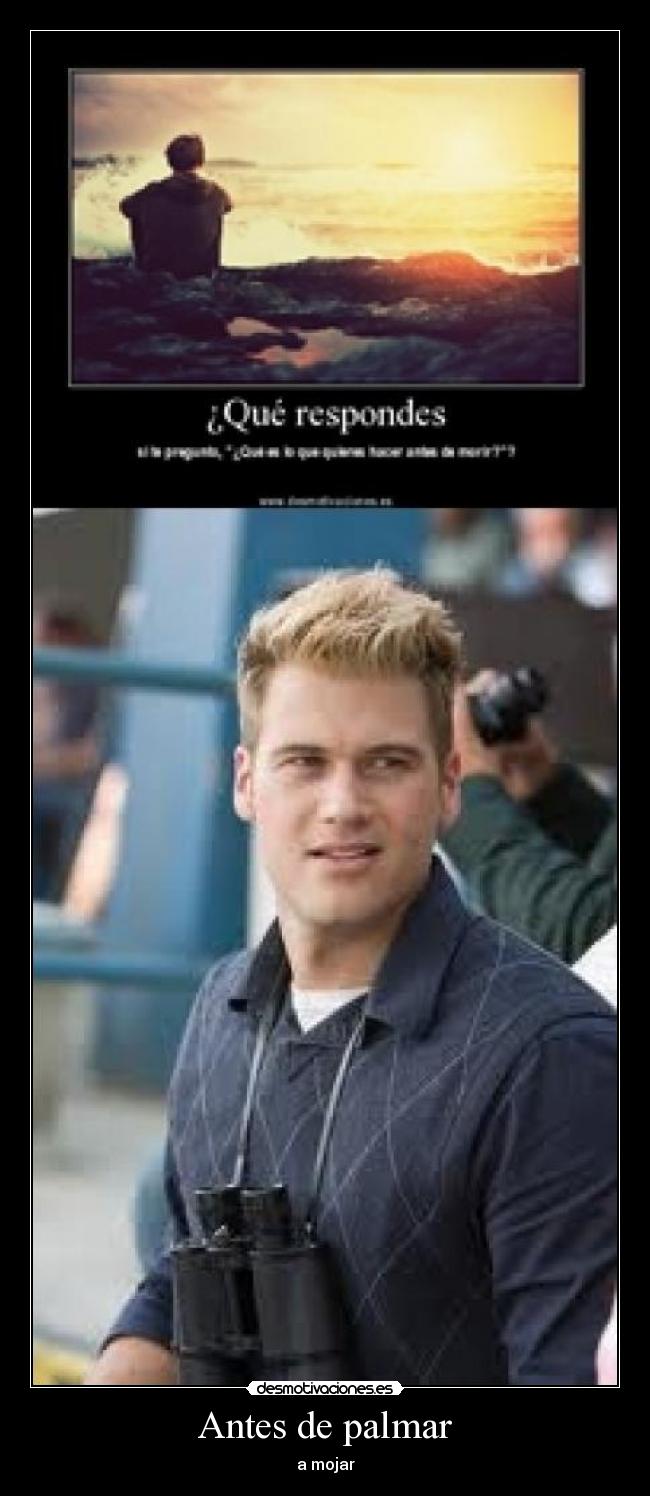 Antes de palmar - a mojar