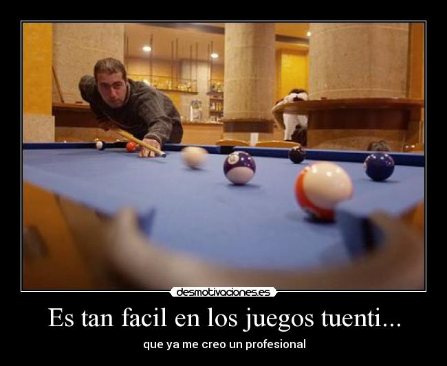 Es tan facil en los juegos tuenti... - que ya me creo un profesional
