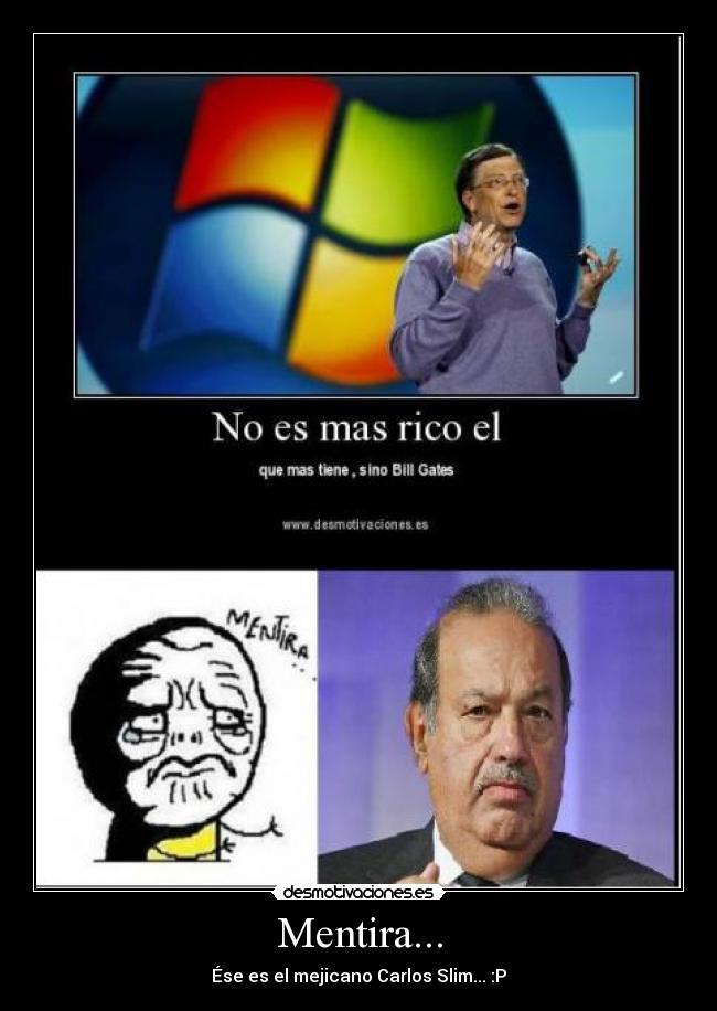 Mentira... - Ése es el mejicano Carlos Slim... :P