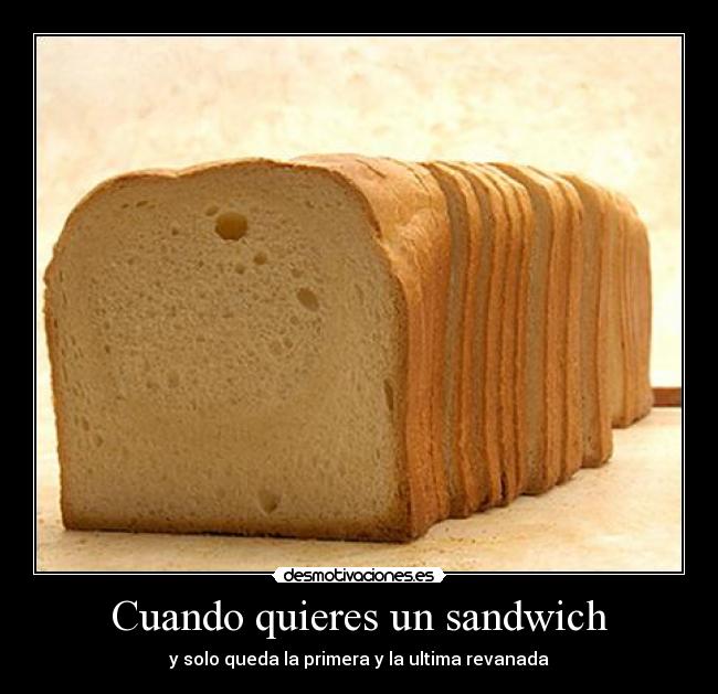 Cuando quieres un sandwich -
