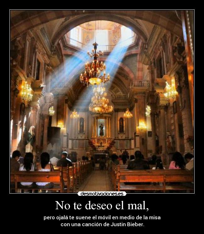 No te deseo el mal, -
